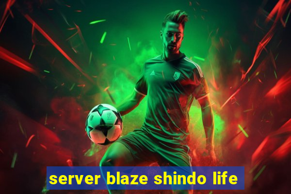 server blaze shindo life